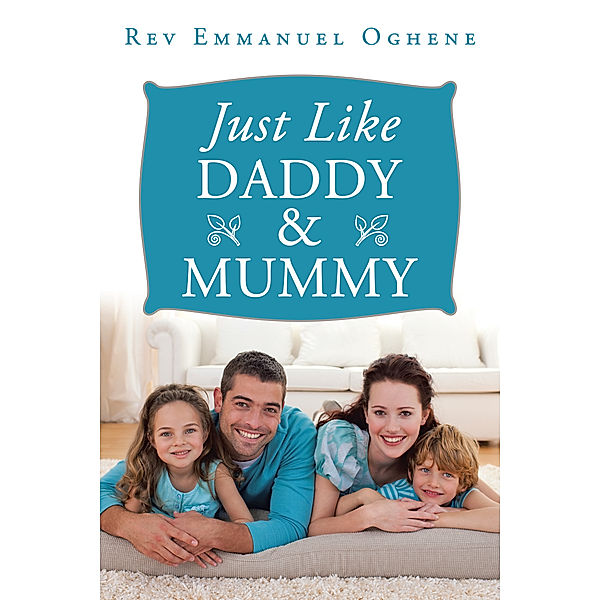 Just Like Daddy & Mummy, Rev Emmanuel Oghene