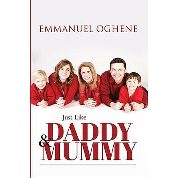Just Like Daddy & Mummy / BookTrail Publishing, Emmanuel Oghene