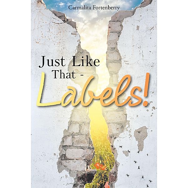 Just Like That - Labels! / Christian Faith Publishing, Inc., Carmalita Fortenberry