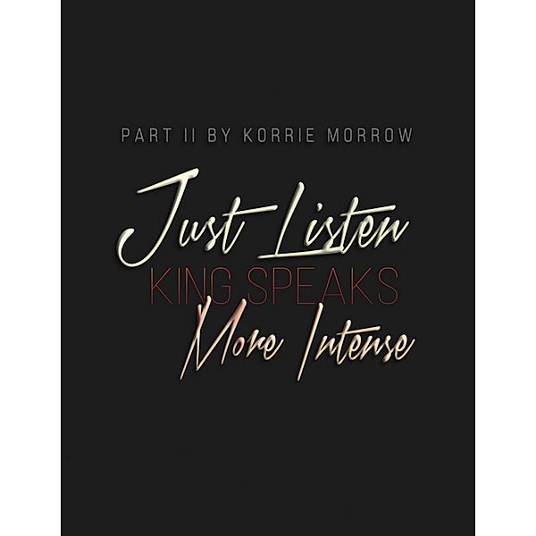 Just Listen More Intense, Korrie Morrow