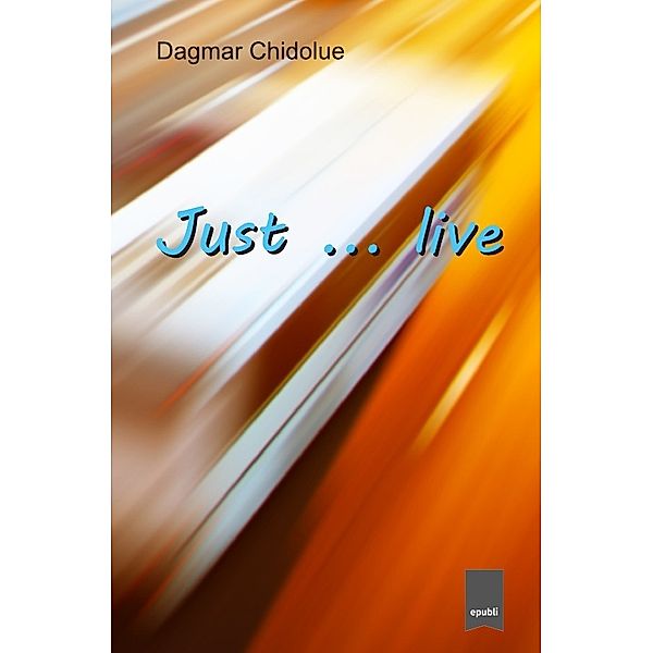 Just ... live, Dagmar Chidolue