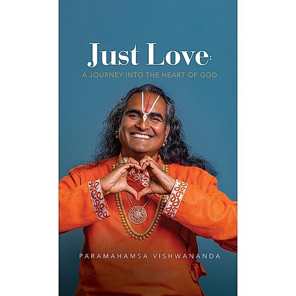 Just Love: A Journey into the Heart of God, Paramahamsa Vishwananda