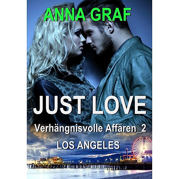 JUST LOVE - Verhängnisvolle Affären_2: Los Angeles / JUST LOVE Bd.2, Anna Graf