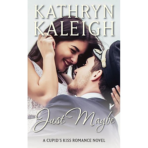 Just Maybe (Cupid's Kiss, #4) / Cupid's Kiss, Kathryn Kaleigh
