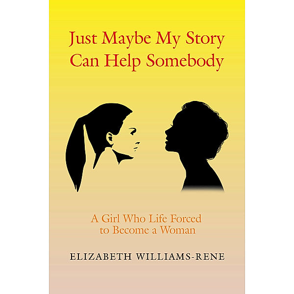 Just Maybe My Story Can Help Somebody, Elizabeth Williams-Rene