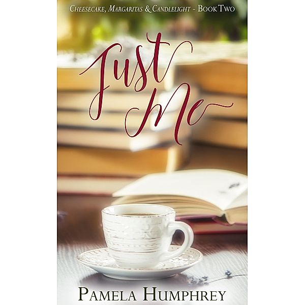 Just Me (Cheesecake, Margaritas & Candlelight, #2) / Cheesecake, Margaritas & Candlelight, Pamela Humphrey