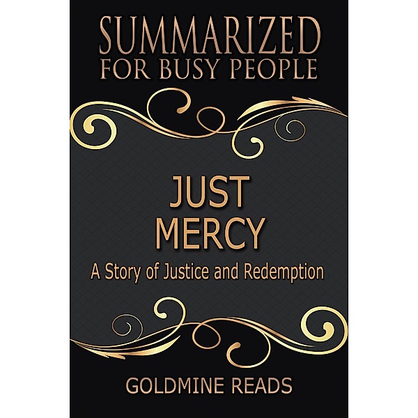 Just Mercy - Summarized for Busy People: Based on the Book by Bryan Stevenson, Goldmine Reads