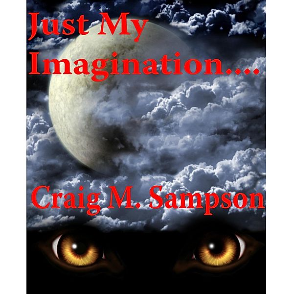 Just My Imagination......., Craig M. Sampson