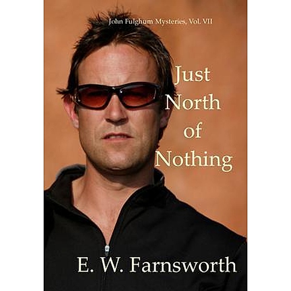 Just North of Nothing (John Fulghum Mysteries, #7), E. W. Farnsworth
