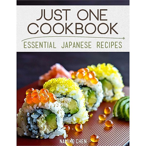 Just One Cookbook - Essential Japanese Recipes, Namiko Chen