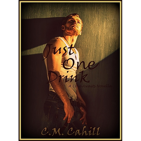 Just One Drink (Love Awaits) / Love Awaits, C. M. Cahill