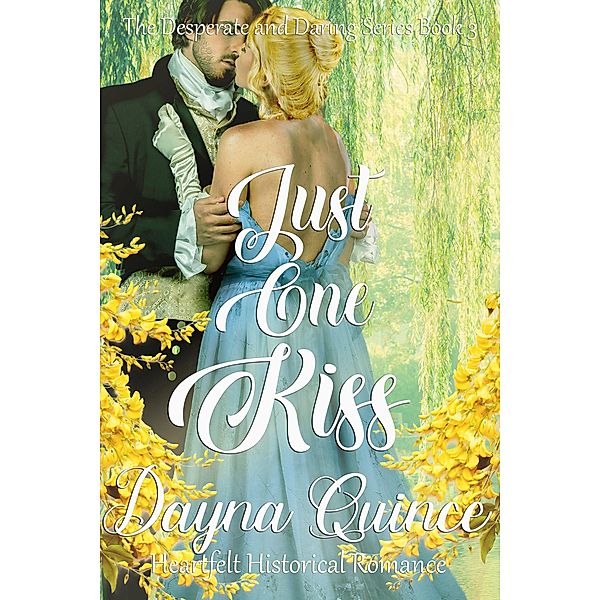 Just One Kiss (Desperate and Daring Series, #3) / Desperate and Daring Series, Dayna Quince