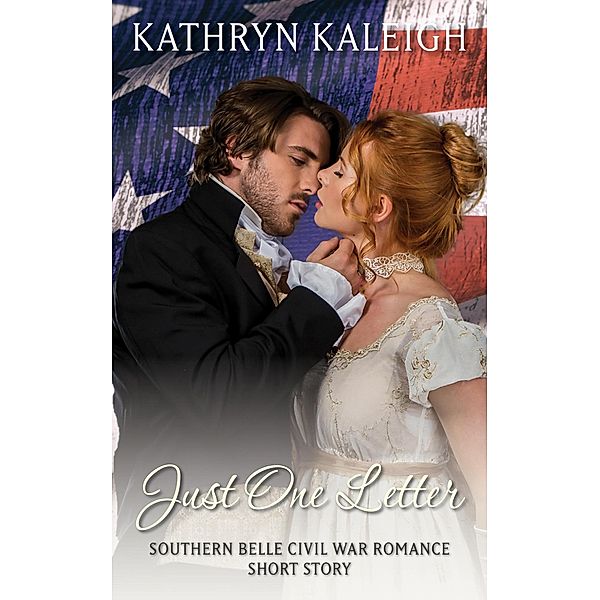 Just One Letter: Southern Belle Civil War Short Story, Kathryn Kaleigh