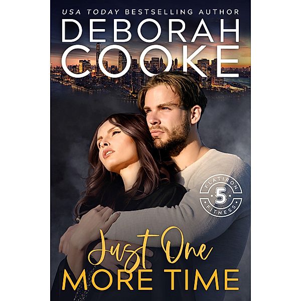 Just One More Time (Flatiron Five Fitness, #2) / Flatiron Five Fitness, Deborah Cooke