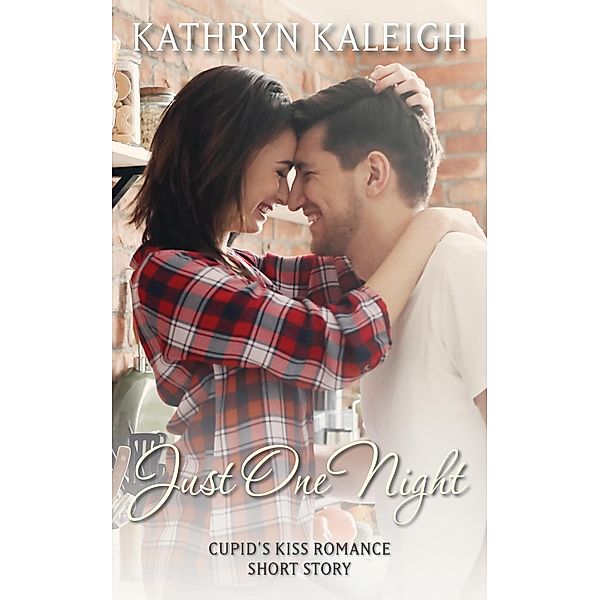 Just One Night: Cupid's Kiss Romance Short Story, Kathryn Kaleigh