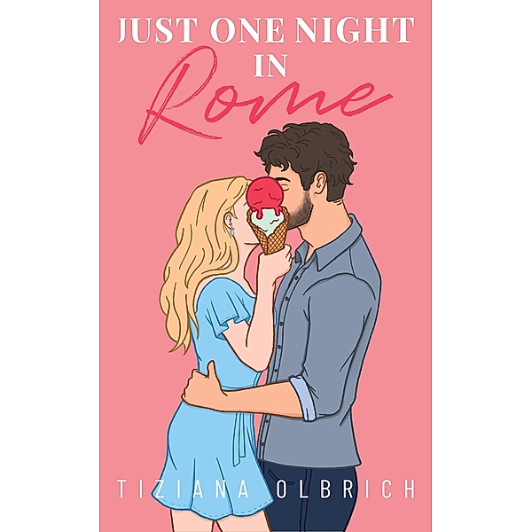 Just one night in Rome / Opposite-Worlds-Dilogie Bd.1, Tiziana Olbrich