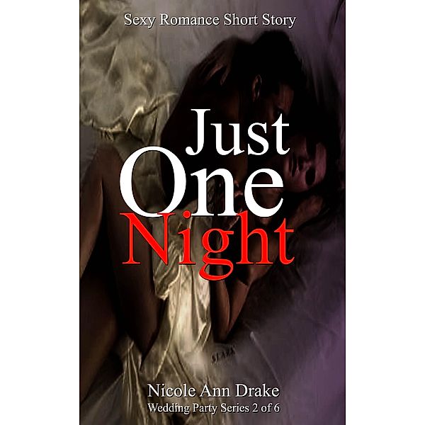 Just One Night (Wedding Party Series, #2) / Wedding Party Series, Nicole Ann Drake