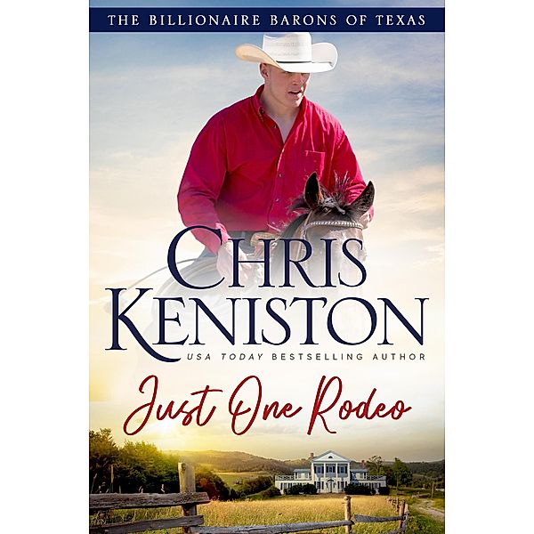 Just One Rodeo (Billionaire Barons of Texas, #10) / Billionaire Barons of Texas, Chris Keniston