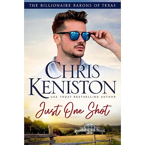 Just One Shot (Billionaire Barons of Texas, #6) / Billionaire Barons of Texas, Chris Keniston