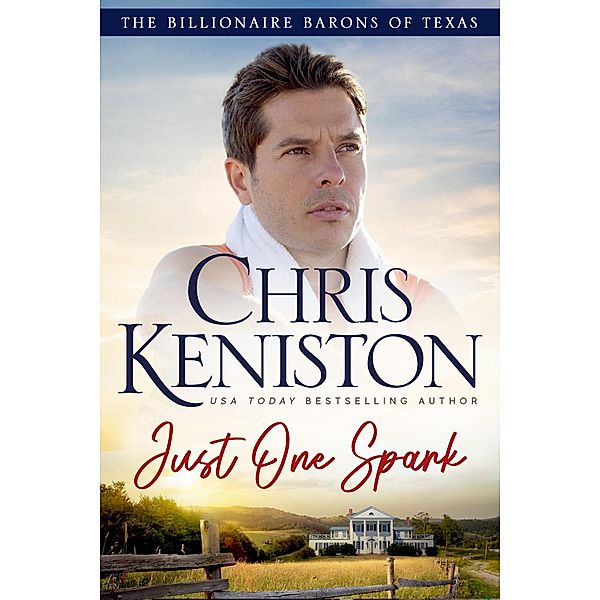 Just One Spark (Billionaire Barons of Texas, #2) / Billionaire Barons of Texas, Chris Keniston