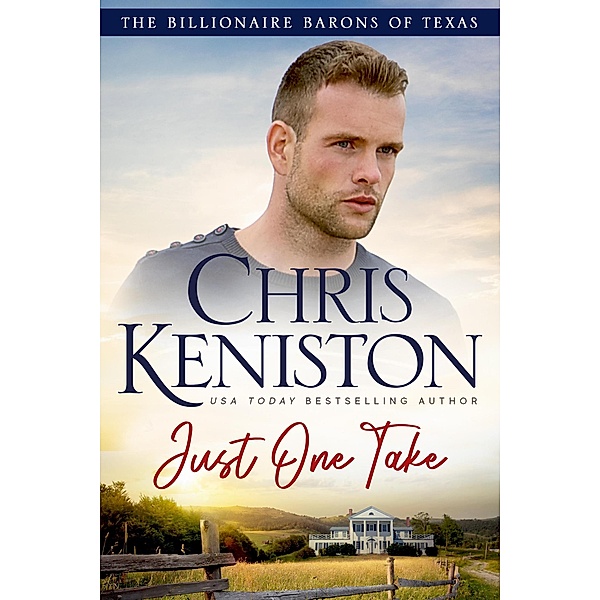 Just One Take (Billionaire Barons of Texas, #4) / Billionaire Barons of Texas, Chris Keniston
