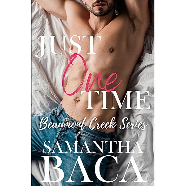 Just One Time (Beaumont Creek, #1) / Beaumont Creek, Samantha Baca