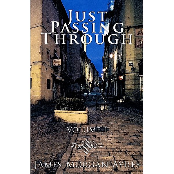 Just Passing Through / James Morgan Ayres, James Morgan Ayres