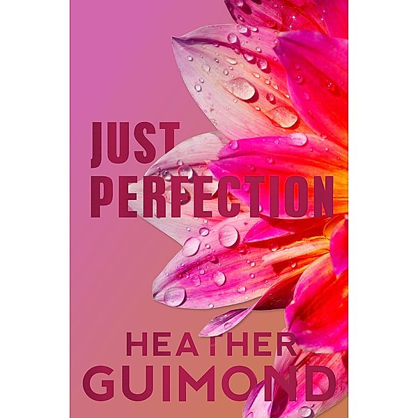 Just Perfection (The Perfection Series, #4) / The Perfection Series, Heather Guimond