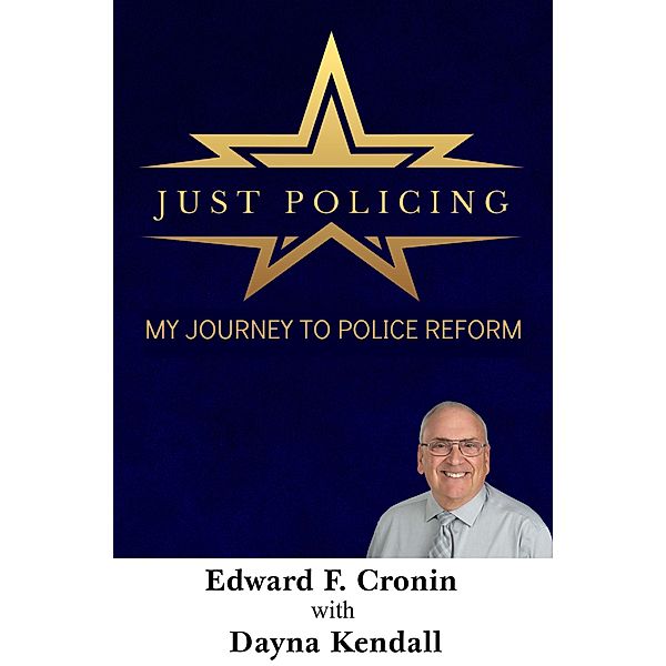 Just Policing; My Journey to Police Reform, Edward Cronin