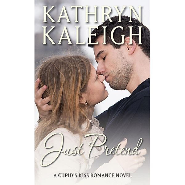 Just Pretend (Cupid's Kiss, #6) / Cupid's Kiss, Kathryn Kaleigh