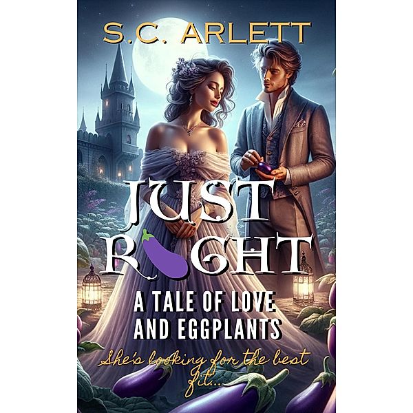 Just Right: A Tale of Love and Eggplants, S. C. Arlett