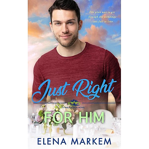 Just Right For Him (Fable Notch, #7) / Fable Notch, Elena Markem