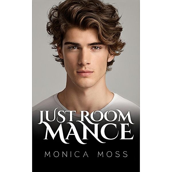 Just Roommance (The Chance Encounters Series, #47) / The Chance Encounters Series, Monica Moss