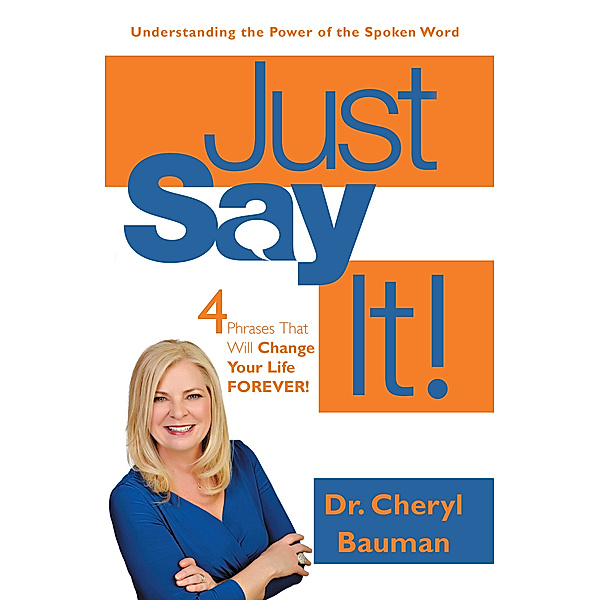 Just Say It!, Dr. Cheryl Bauman