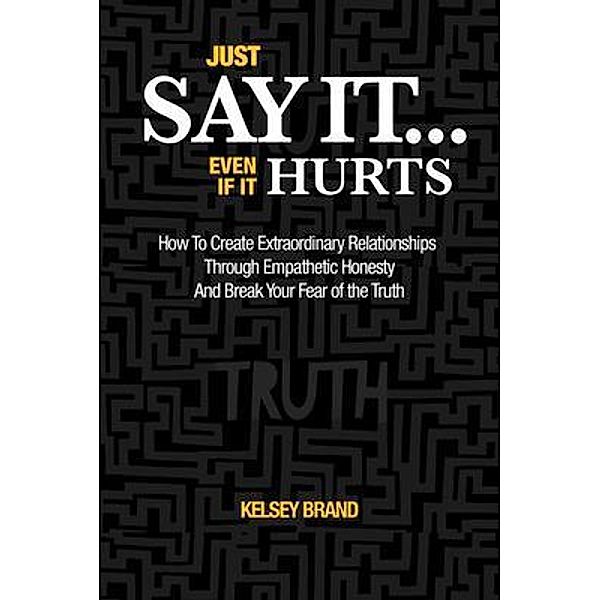 Just Say It... Even If It Hurts, Kelsey Brand