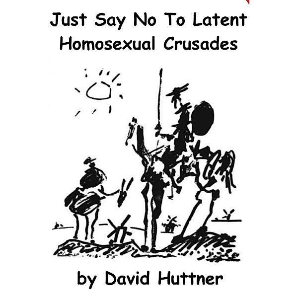 Just Say No to Latent Homosexual Crusades, David Huttner
