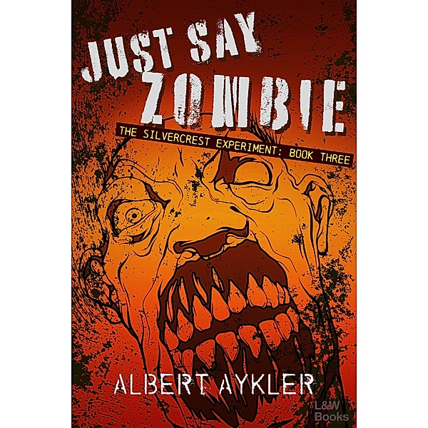 Just Say Zombie (The Silvercrest Experiment, #3) / The Silvercrest Experiment, Albert Aykler