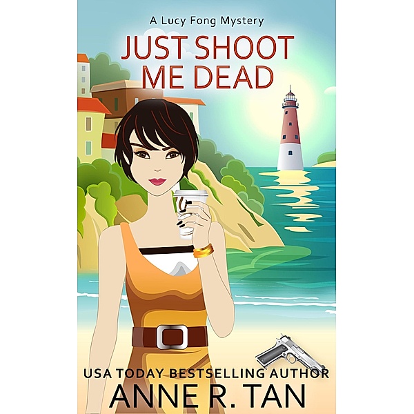 Just Shoot Me Dead (A Lucy Fong Mystery, #1) / A Lucy Fong Mystery, Anne R. Tan