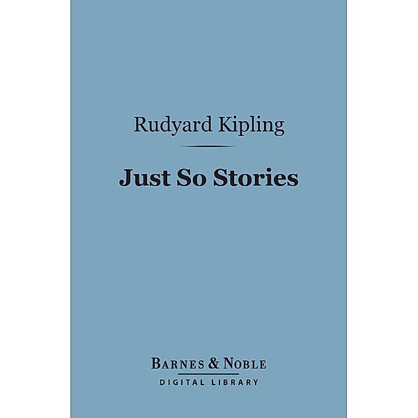 Just So Stories (Barnes & Noble Digital Library) / Barnes & Noble, Rudyard Kipling