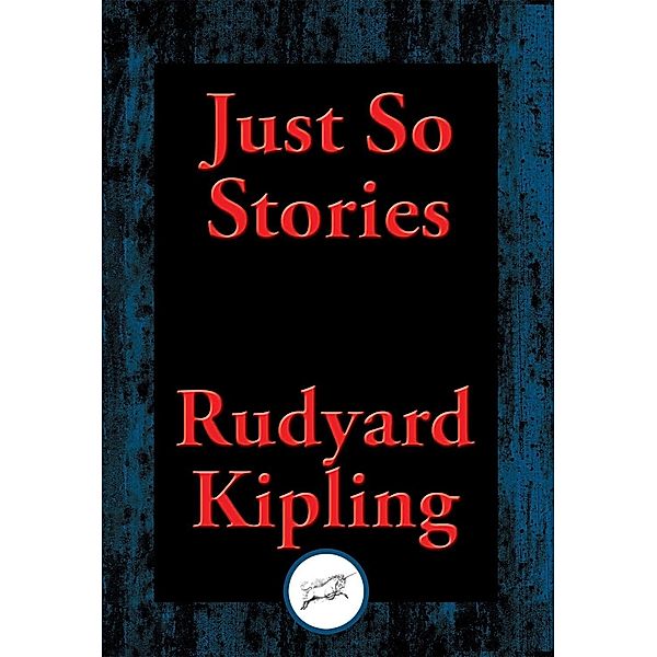 Just So Stories / Dancing Unicorn Books, Rudyard Kipling