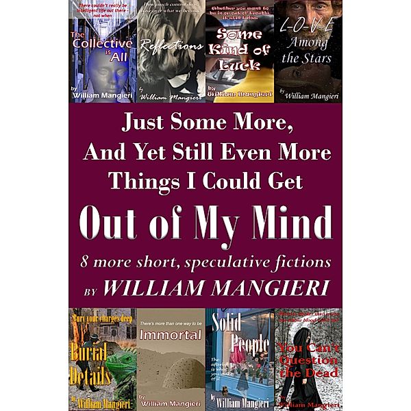 Just Some More, And Yet Still Even More Things I Could Get Out of My Mind, William Mangieri