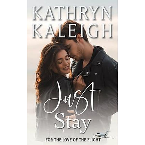 Just Stay / KST Publishing Inc., Kathryn Kaleigh