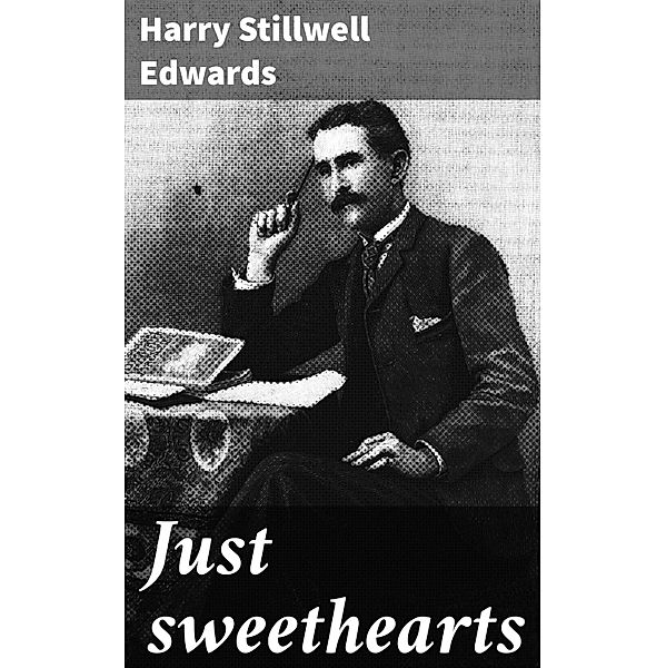 Just sweethearts, Harry Stillwell Edwards