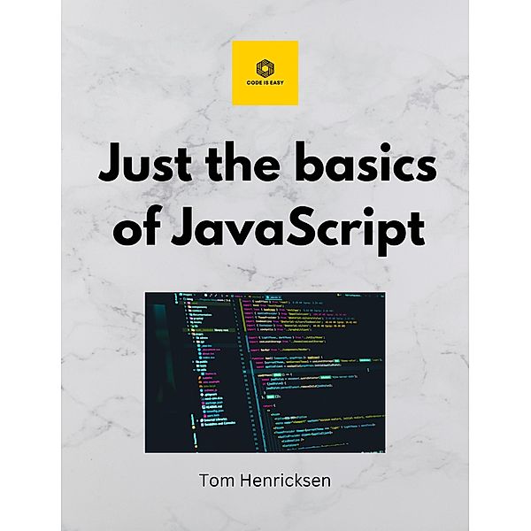 Just the basics of JavaScript, Tom Henricksen