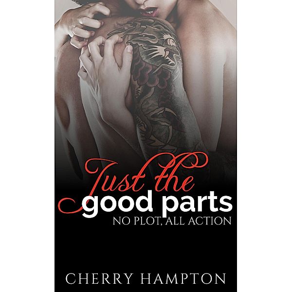 Just the Good Parts: No Plot, All Action, Cherry Hampton