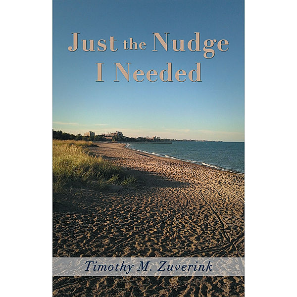 Just the Nudge I Needed, Timothy M. Zuverink