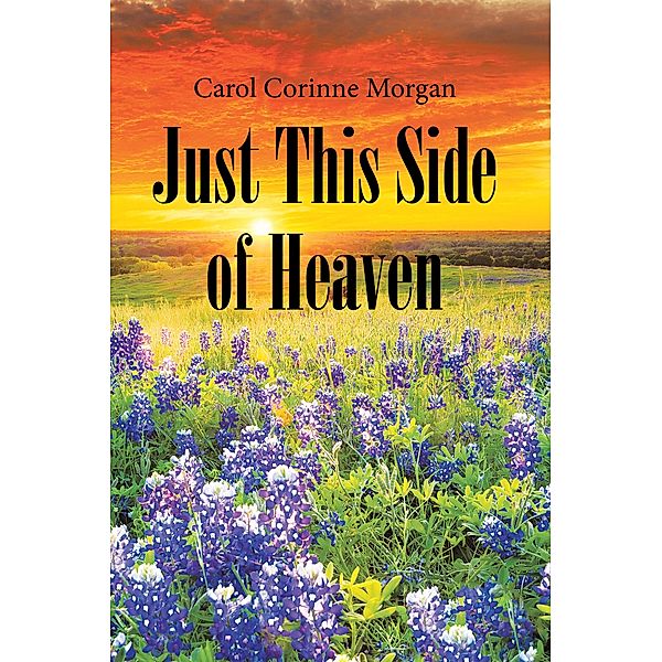 Just This Side of Heaven, Carol Corinne Morgan