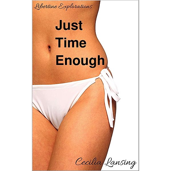 Just Time Enough (Libertine Explorations, #2) / Libertine Explorations, Cecilia Lansing