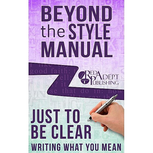 Just to Be Clear: Writing What You Mean (Beyond the Style Manual, #4), Red Adept Publishing, Lynn McNamee