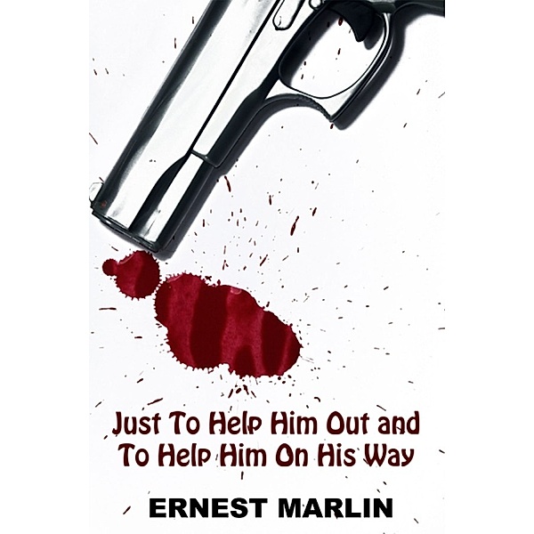 Just To Help Him Out and To Help Him On His Way, Ernest Marlin